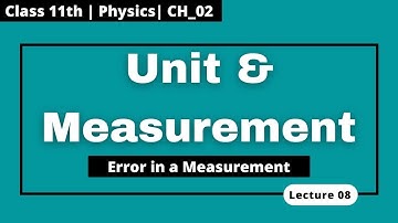 CH 02 || Unit and Measurement || Error Analysis || Physics || Class 11th  || Lec 08