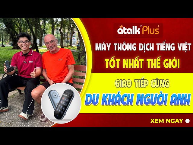 MÁY PHIÊN DỊCH ATALK PLUS+ PHIÊN BẢN MỚI - GIAO TIẾP VỚI DU KHÁCH NGƯỜI NƯỚC NGOÀI