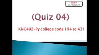 KNC402-Py college code 194 to 431 (Quiz 04)