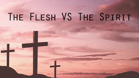 The Flesh VS The Spirit | The War Within