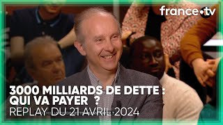 Qui va payer pour la dette française ? - C Politique du 21 avril 2024