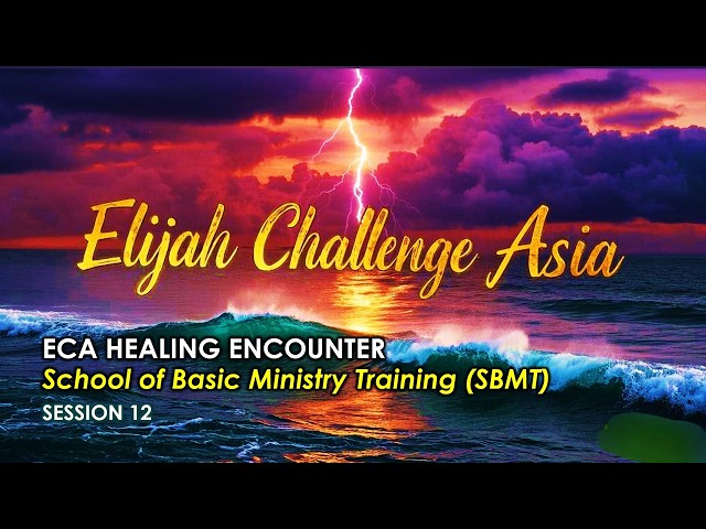 Elijah Challenge Asia Online Healing Ministry - Session 12 - Rev Albert Kang