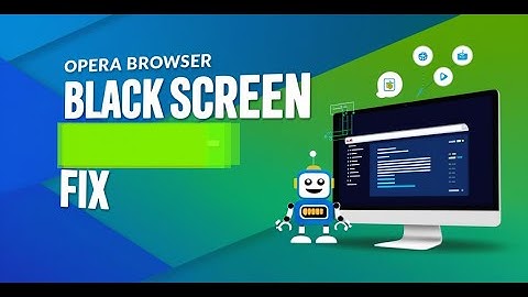 Opera Browser Black Screen - Fix