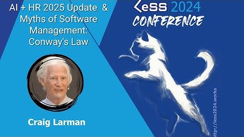 Keynote: Myths of Software Management & AI+HR 2024,  by Craig Larman co-creator of LeSS