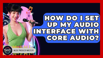 How Do I Set Up My Audio Interface With Core Audio? - Music Producer Mastery