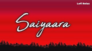 Saiyaara ❤️[Slowed+Reverb] || Lofi Relax ||