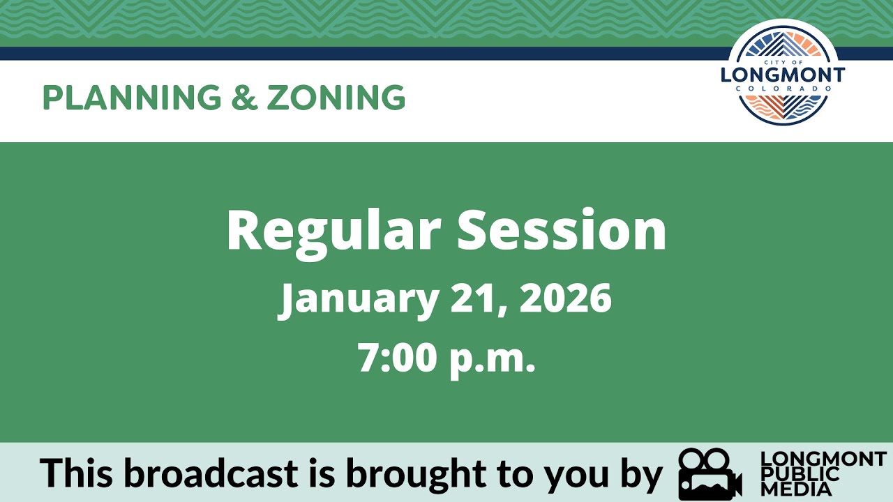Longmont Planning & Zoning - Regular Session - January 21, 2026