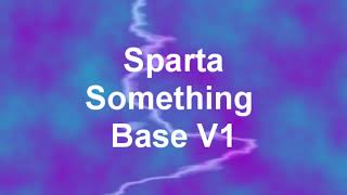 Sparta Something Base V1 ~Reupload~