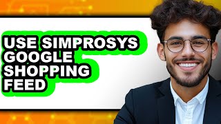How To Use Simprosys Google Shopping Feed Updated