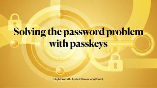Solving the password problem with passkeys - Hugh Haworth