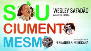 Wesley Safadão & Garota Safada - Sou Ciumento Mesmo (Part. Fernando & Sorocaba)
