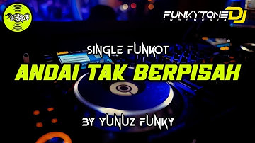 Funkot - ANDAI TAK BERPISAH [BY YUNUZ FUNKY] #Funkytonestyle