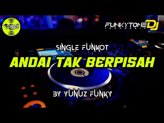 Funkot - ANDAI TAK BERPISAH [BY YUNUZ FUNKY] #Funkytonestyle class=