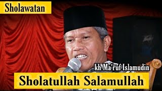 Sholatullah Salamullah || KH Ma'ruf Islamudin