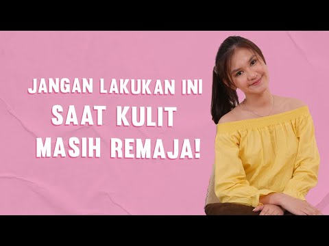 Sering Salah, Ini Cara Merawat Kulit Remaja yang Benar | Skincare Tips