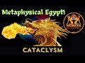 METAPHYSCIAL EGYPT!  CATACLYSM