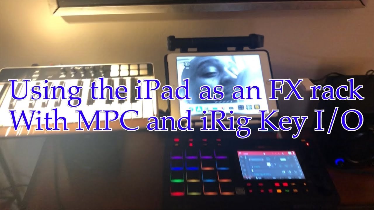 How to use the iPad as an FX rack with iRig Keys I/O with the MPC live ...