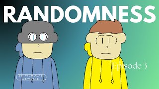 Randomness Series: Episode 3