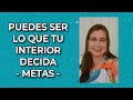 PUEDES SER LO QUE TU INTERIOR DECIDA - METAS