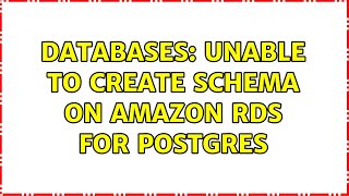 Databases: Unable to create schema on amazon rds for postgres