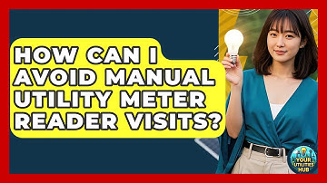 How Can I Avoid Manual Utility Meter Reader Visits? - Your Utilities Hub