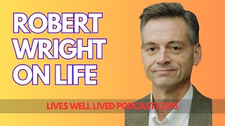 Robert Wright on Life