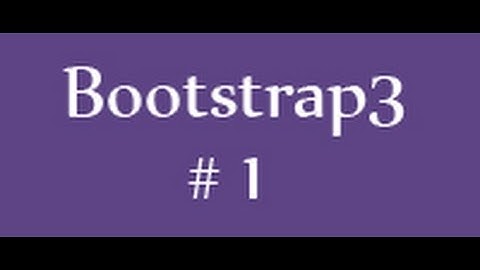 bootstrap 3 Tutorials - 1 - Intoduction and Download Bootstrap