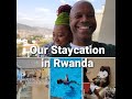 Our Staycation in Rwanda