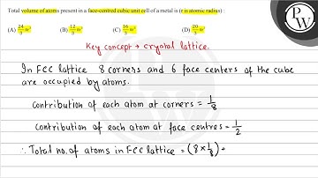 Total volume of atoms present in a face-centred cubic unit cell of ...