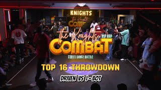 THE KNIGHTS COMBAT - 1VS1 OPEN STYLE BATTLE - TOP 16 THROWDOWN - I-BOT VS DRIVEN