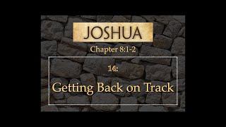 14: Getting Back On Track - Joshua 8:1-2