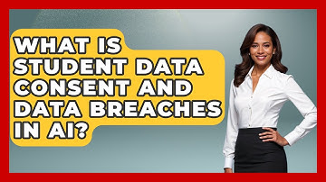 What Is Student Data Consent And Data Breaches In AI? - Safe AI for The Classroom