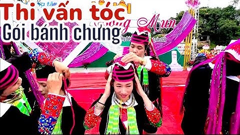 Thi vấn tóc ,gói bánh chưng gù ở lễ hội " SÓNG MUN" _ vùng Biên giới Việt Nam_ Trung Quốc...!!!