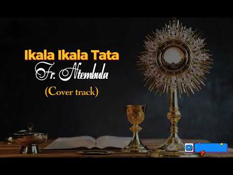 Ikala ikala Tata  Fr Ntembula cover track