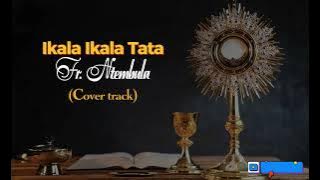 Ikala ikala Tata | Fr. Ntembula (cover track)