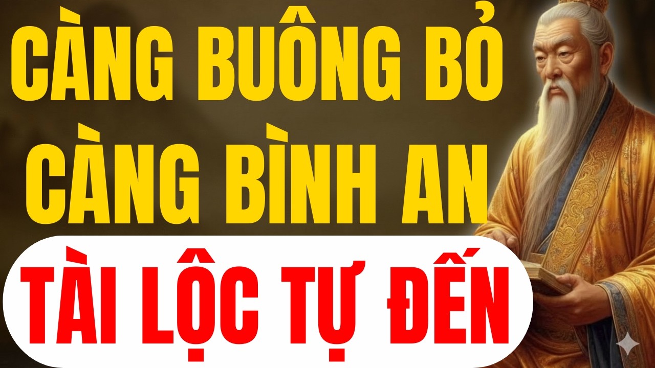 Cổ Nhân Xưa Dạy: Buông Bỏ Đúng Lúc, Tâm Sáng, Tướng Đổi, Lộc Đến Bất Ngờ | Triết Lý Người Xưa