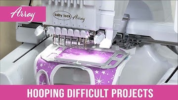 Hooping Tricky Projects on the Baby Lock Array Six-Needle Embroidery Machine