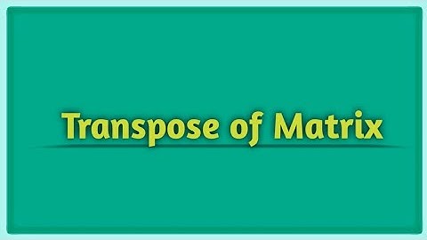 Transpose of Matrix | Definition | Example |