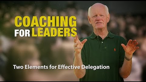 Two Elements For Effective Delegation: Coaching For Leaders