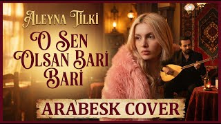 ALEYNA TİLKİ O SEN OLSAN BARİ ARABESK COVER #AleynaTilki#OSenOlsanBari#ArabeskCover