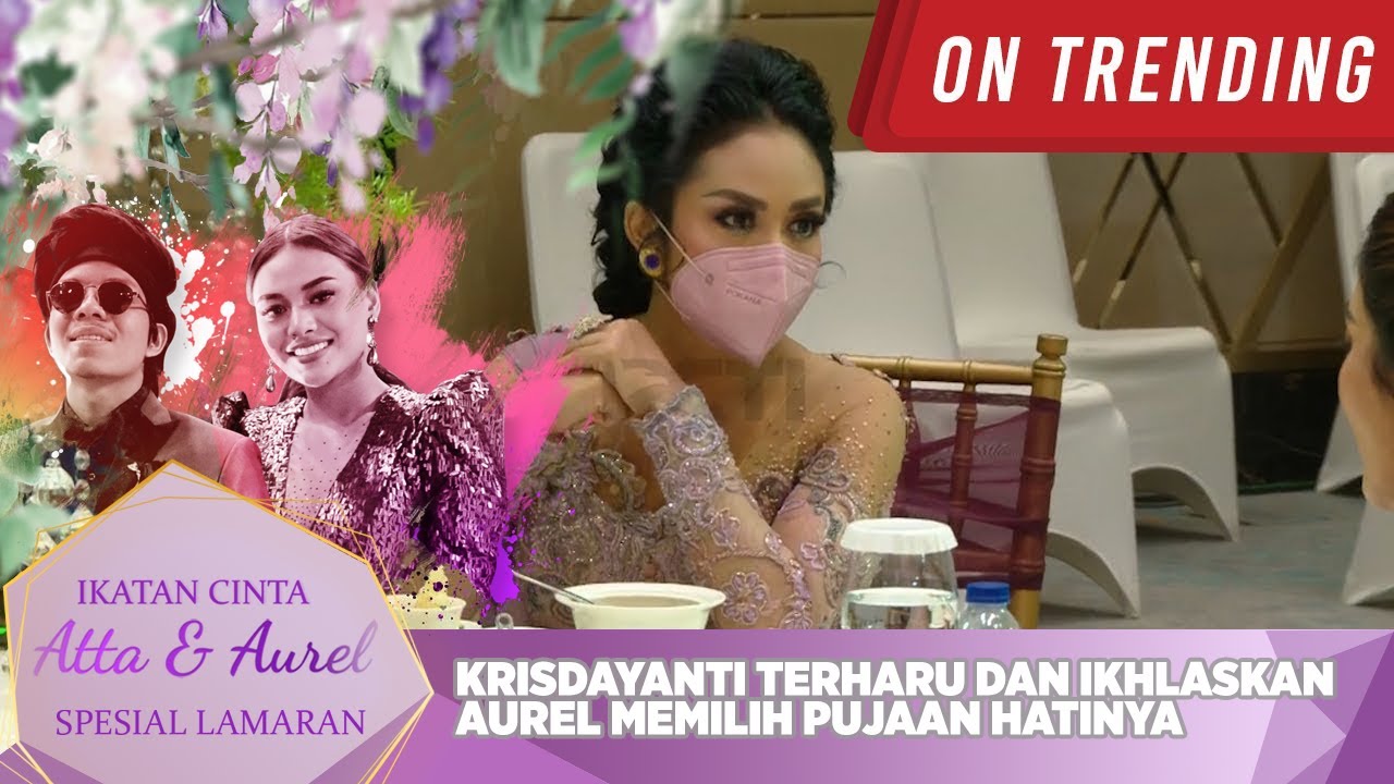 Krisdayanti Terharu Dan Ikhlaskan Aurel Memilih Pujaan Hatinya - IKATAN CINTA ATTA & AUREL LAMARAN