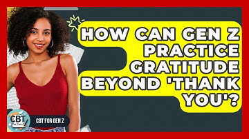 How Can Gen Z Practice Gratitude Beyond 