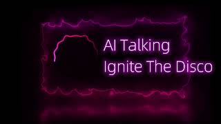Ai Talking - Ignite The Disco (New Eurodisco 2024)