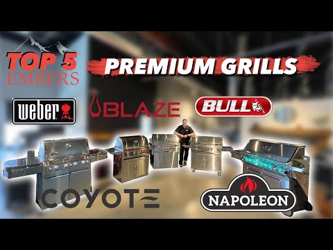 Embers Top 5 Premium gas Grills (Weber vs blaze vs coyote vs bull vs Napoleon)