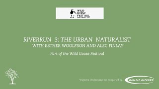 RIVERRUN  3: THE URBAN  NATURALIST WITH ESTHER WOOLFSON AND ALEC FINLAY