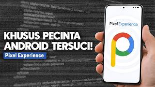 Pixel Experience: Custom ROM Android yang Bikin HP Lama Serasa Google Pixel!