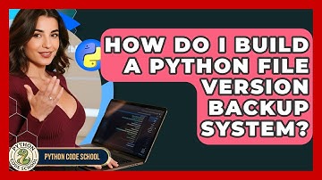 How Do I Build A Python File Version Backup System? - Python Code School