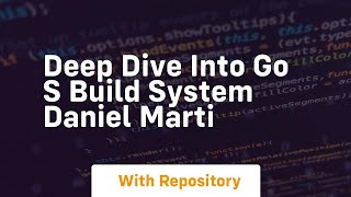 Deep dive into go s build system daniel marti
