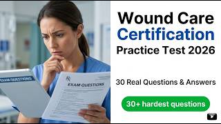 Wound Care Certification Practice Test 2026: 30 Realistic Exam Questions and Explanations