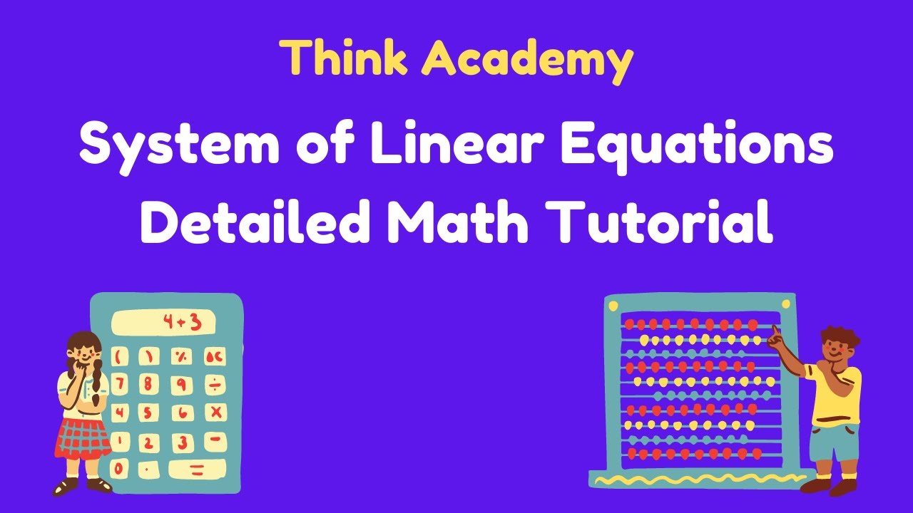 [Think Academy] System of Linear Equations Detailed Math Tutorial (Part 2) - Dennis